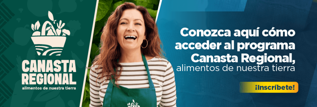 Banner muestra mujer sonriendo, vestida con un delantal verde que dice canasta regional, la pieza gráfica dice: conozca aquí cómo acceder al programa Canasta Regional, alimentos de nuestra tierra, clic para inscribirte