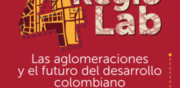 Imagen que dice: 4 Encuentro RegioLab, las aglomeraciones y el futuro del desarrollo colombiano. Una agenda para el Plan Nacional de Desarrollo